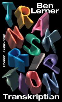 Ben Lerner. Transkription - Roman. Suhrkamp Verlag, Berlin, 2026.