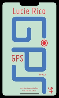 Lucie Rico. GPS - Roman. Matthes und Seitz, Berlin, 2026.