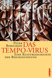 Cover: Peter Borscheid. Das Tempo-Virus - Eine Kulturgeschichte der Beschleunigung. Campus Verlag, Frankfurt am Main, 2004.