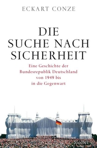 Buchcover: Eckart Conze. Die Suche nach Sicherheit - Eine Geschichte der Bundesrepublik Deutschland von 1949 bis in die Gegenwart. Siedler Verlag, München, 2009.