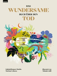 Mariona Cabassa / Soledad Romero Marino. Das wundersame Buch über den Tod - (ab 6 Jahre). Leykam Buchverlag, Graz, 2026.