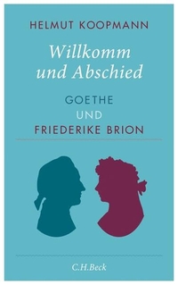 Buchcover: Helmut Koopmann. Willkomm und Abschied - Goethe und Friederike Brion. C.H. Beck Verlag, München, 2014.