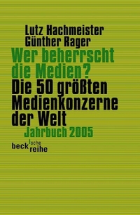 Buchcover: Lutz Hachmeister (Hg.) / Günther Rager (Hg.). Wer beherrscht die Medien? - Die 50 größten Medienkonzerne der Welt. Jahrbuch 2005. C.H. Beck Verlag, München, 2005.