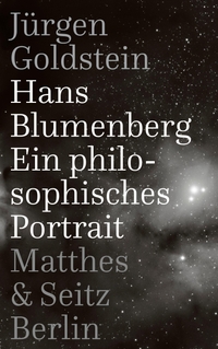 Buchcover: Jürgen Goldstein. Hans Blumenberg - Ein philosophisches Porträt. Matthes und Seitz Berlin, Berlin, 2020.