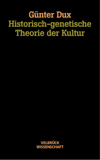 Buchcover: Günter Dux. Historisch-genetische Theorie der Kultur - Instabile Welten - Zur prozessualen Logik im kulturellen Wandel. Velbrück Verlag, Weilerswist, 2000.