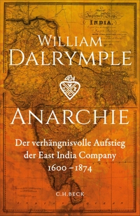 William Dalrymple. Anarchie - Der verhängnisvolle Aufstieg der East India Company. 1600-1874. C.H. Beck Verlag, München, 2026.