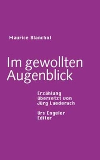 Buchcover: Maurice Blanchot. Im gewollten Augenblick - Erzählung. Urs Engeler Editor, Holderbank, 2004.