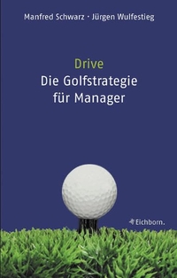 Buchcover: Manfred Schwarz / Jürgen Wulfestieg. Drive - Was Führungskräfte von Golfern lernen können. Eichborn Verlag, Köln, 2004.