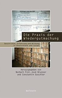 Buchcover: Die Praxis der Wiedergutmachung - Geschichte, Erfahrung und Wirkung in Deutschland und Israel. Wallstein Verlag, Göttingen, 2009.