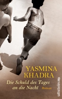 Buchcover: Yasmina Khadra. Die Schuld des Tages an die Nacht - Roman. Ullstein Verlag, Berlin, 2010.