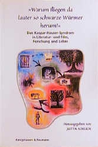 Buchcover: Warum fliegen da lauter so schwarze Würmer herum? - Das Kaspar-Hauser-Syndrom in Literatur und Film, Forschung und Lehre. Königshausen und Neumann Verlag, Würzburg, 1999.