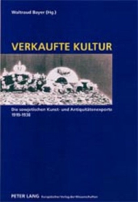 Cover: Waltraud Bayer (Hg.). Verkaufte Kultur - Die sowjetischen Kunst- und Antiquitätenexporte, 1919 - 1938. Peter Lang Verlag, Frankfurt am Main, 2001.