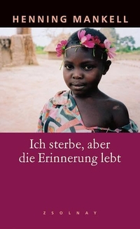 Buchcover: Henning Mankell. Ich sterbe, aber die Erinnerung lebt. Zsolnay Verlag, Wien, 2004.