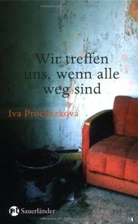 Buchcover: Iva Prochazkova. Wir treffen uns, wenn alle weg sind - (Ab 14 Jahre). Fischer Sauerländer Verlag, Düsseldorf, 2007.