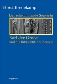 Buchcover: Horst Bredekamp. Der schwimmende Souverän - Karl der Große und die Bildpolitik des Körpers. Klaus Wagenbach Verlag, Berlin, 2014.