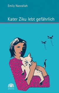 Buchcover: Emily Nasrallah. Kater Ziku lebt gefährlich - (Ab 10 Jahre). Atlantis Verlag, Zürich, 2005.