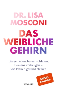 Buchcover: Lisa Mosconi. Das weibliche Gehirn - Länger leben, besser schlafen, Demenz vorbeugen - wie Frauen gesund bleiben. Rowohlt Verlag, Hamburg, 2020.