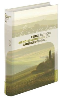 Buchcover: Felix Mendelssohn Bartholdy. Felix Mendelssohn Bartholdy: Sämtliche Briefe - 12 Bände mit CD-Rom. Pflichtabnahme. Bärenreiter Verlag, Kassel, 2008.