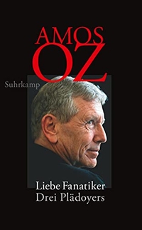 Buchcover: Amos Oz. Liebe Fanatiker - Drei Plädoyers. Suhrkamp Verlag, Berlin, 2018.