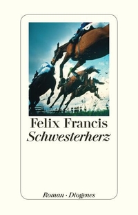 Buchcover: Felix Francis. Schwesterherz - Roman. Diogenes Verlag, Zürich, 2014.