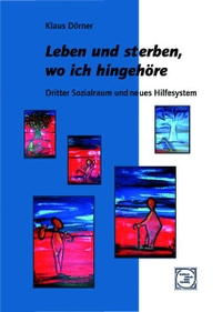 Buchcover: Klaus Dörner. Leben und sterben, wo ich hingehöre - Dritter Sozialraum und neues Hilfesystem. Paranus Verlag, Neumünster, 2007.