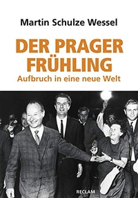 Buchcover: Martin Schulze Wessel. Der Prager Frühling - Aufbruch in eine neue Welt. Reclam Verlag, Stuttgart, 2018.