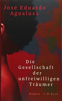 Buchcover: Jose Eduardo Agualusa. Die Gesellschaft der unfreiwilligen Träumer - Roman. C.H. Beck Verlag, München, 2019.