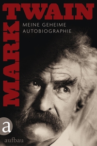 Buchcover: Mark Twain. Meine geheime Autobiografie. Aufbau Verlag, Berlin, 2012.