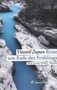 Buchcover: Vitomil Zupan. Reise ans Ende des Frühlings - Blitz in vier Farben. Roman. Wieser Verlag, Klagenfurt, 2013.