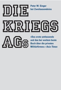 Buchcover: Peter Warren Singer. Die Kriegs-AGs - Über den Aufstieg der privaten Militärfirmen. Zweitausendeins Verlag, Berlin, 2006.