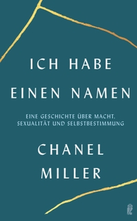 Cover: Chanel Miller. Ich habe einen Namen - Eine Geschichte über Macht, Sexualität und Selbstbestimmung. Ullstein Verlag, Berlin, 2019.
