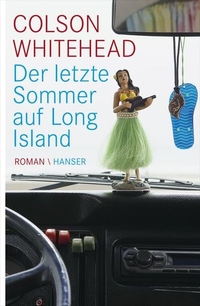 Buchcover: Colson Whitehead. Der letzte Sommer auf Long Island - Roman. Carl Hanser Verlag, München, 2011.
