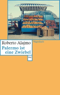 Buchcover: Roberto Alajmo. Palermo ist eine Zwiebel. Klaus Wagenbach Verlag, Berlin, 2021.