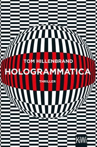 Buchcover: Tom Hillenbrand. Hologrammatica - Thriller. Kiepenheuer und Witsch Verlag, Köln, 2018.