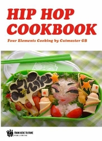 Buchcover: Cutmaster GB. HipHop Cookbook - Four Elements Cooking. Frome Here to Fame Publishing, Berlin, 2012.