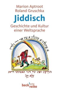 Buchcover: Marion Aptroot / Roland Gruschka. Jiddisch - Geschichte und Kultur einer Weltsprache. C.H. Beck Verlag, München, 2010.