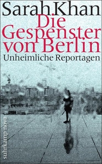 Buchcover: Sarah Khan. Die Gespenster von Berlin - Unheimliche Geschichten. Suhrkamp Verlag, Berlin, 2009.
