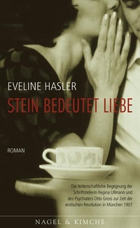 Buchcover: Eveline Hasler. Stein bedeutet Liebe - Regina Ullmann und Otto Gross. Roman. Nagel und Kimche Verlag, Zürich, 2007.