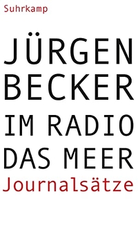Buchcover: Jürgen Becker. Im Radio das Meer - Journalsätze. Suhrkamp Verlag, Berlin, 2009.