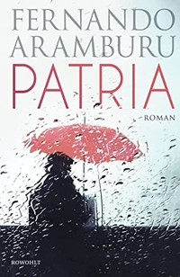 Buchcover: Fernando Aramburu. Patria - Roman. Rowohlt Verlag, Hamburg, 2018.