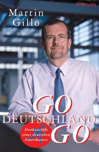 Buchcover: Martin Gillo. Go Deutschland Go - Denkanstösse eines deutschen Amerikaners. Murmann Verlag, Hamburg, 2005.