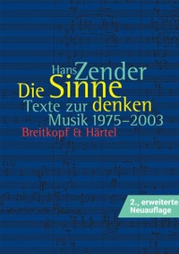 Buchcover: Hans Zender. Die Sinne denken - Texte zur Musik 1975-2003. Breitkopf und Härtel Verlag, Wiesbaden, 2004.