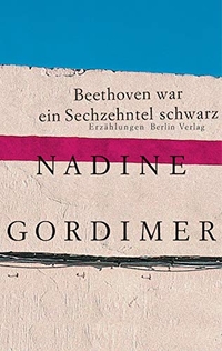 Buchcover: Nadine Gordimer. Beethoven war ein Sechzehntel schwarz  - Erzählungen. Berlin Verlag, Berlin, 2008.