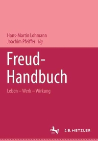 Buchcover: Hans-Martin Lohmann (Hg.) / Joachim Pfeiffer (Hg.). Freud Handbuch - Leben - Werk - Wirkung. J. B. Metzler Verlag, Stuttgart - Weimar, 2006.