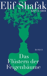 Buchcover: Elif Shafak. Das Flüstern der Feigenbäume - Roman. Kein und Aber Verlag, Zürich, 2021.