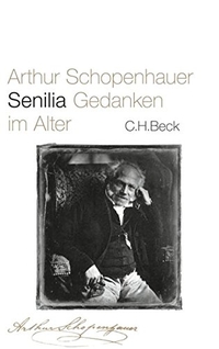 Buchcover: Arthur Schopenhauer. Senilia - Gedanken im Alter. C.H. Beck Verlag, München, 2010.
