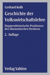 Buchcover: Gerhard Kolb. Geschichte der Volkswirtschaftslehre - Dogmenhistorische Positionen des ökonomischen Denkens. Franz Vahlen Verlag, München, 2004.