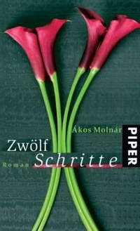 Buchcover: Akos Molnar. Zwölf Schritte - Roman. Piper Verlag, München, 2008.