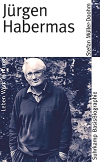 Cover: Stefan Müller-Doohm. Jürgen Habermas - Leben, Werk, Wirkung. Suhrkamp Verlag, Berlin, 2008.
