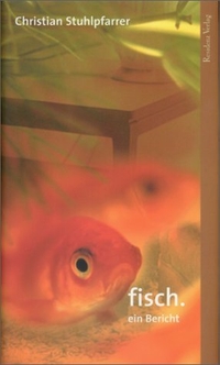 Buchcover: Christian Stuhlpfarrer. fisch - Ein Bericht. Residenz Verlag, Salzburg, 2001.